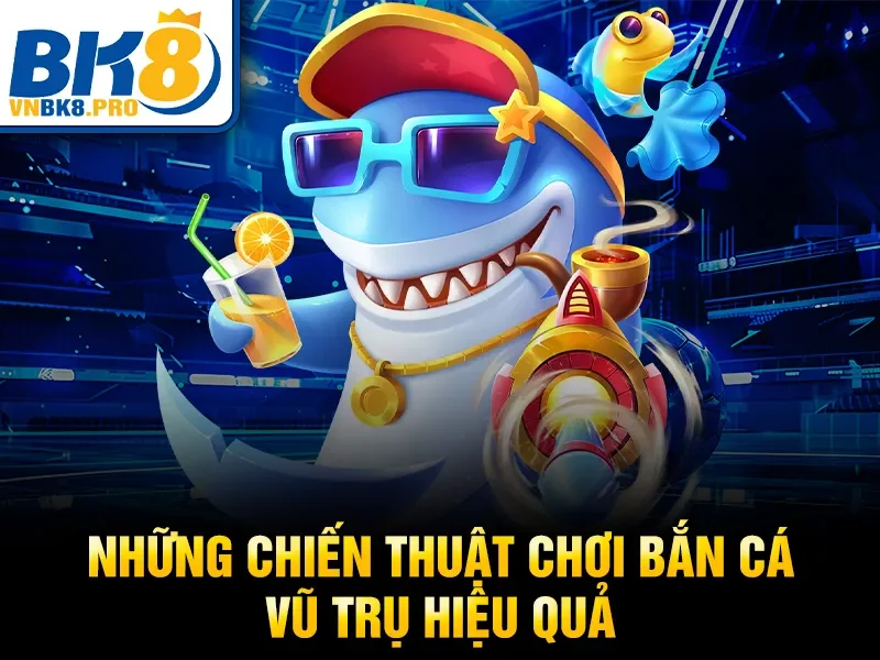 Bắn Cá Vũ Trụ – Trải Nghiệm Bắn Cá Online Cực Hot 2026 3 Những chiến thuật chơi bắn cá vũ trụ hiệu quả